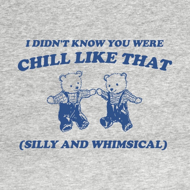 I Didn't Know You Were Chill Like That silly and whimsical by Justin green
